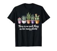 There Is No Such Thing As Too Many Plants Camiseta