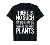 There Is No Such Thing As Too Many Plants Camiseta