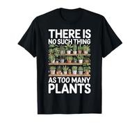 There Is No Such Thing As Too Many Plants Camiseta