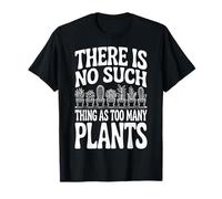 There Is No Such Thing As Too Many Plants Camiseta