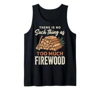 There Is No Such Thing As Too Much Firewood Camiseta sin Mangas