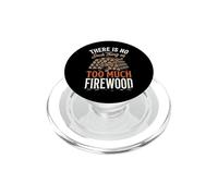 There Is No Such Thing As Too Much Firewood PopSockets PopGrip para MagSafe