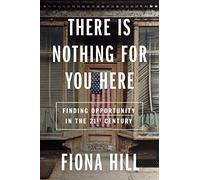 There Is Nothing For You Here: Finding Opportunity in the Twenty-First Century