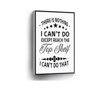 There Is Nothing I Cant Do Except Reach The Top Shelf Canvas Print Funny Quote Wall Art Poster(Unframed,08x12inch(20x30cm))