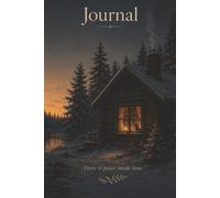There Is Peace Inside Here: A Winter Cabin Journal for Reflection, Gratitude, Nature Writing, Mindfulness, Simple Living, Daily Notes, and Personal Thoughts