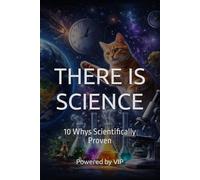THERE IS SCIENCE: 10 Whys Scientifically Proven (Self-Help & Motivation Books with High Interesting Content)