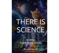 THERE IS SCIENCE: 10 Whys Scientifically Proven (Self-Help & Motivation Books with High Interesting Content)