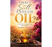 There is still enough oil Workbook: A Rebuild Workbook for Women Navigating Transition