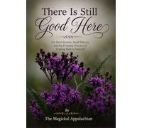 There Is Still Good Here: For Hard Seasons, Small Mercies, and the Everyday Practice of Coming Back to Yourself
