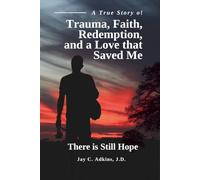 There is Still Hope: A True Story of Trauma, Faith, Redemption and a Love that Saved me