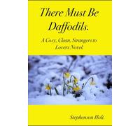 There Must Be Daffodils: A cosy, clean, strangers to lovers novel.
