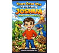There Once Was a Boy Named Joshua (Who Loved Dinosaurs!)