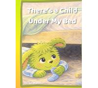 There’s a Child Under my Bed: A Gentle Story About Honesty and Taking Responsibility. From a little monsters perspective