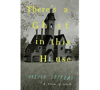 There’s a Ghost in this House: A spooky illustrated picture book from New York Times number-one bestselling author of Here We Are - the perfect Halloween gift for children!