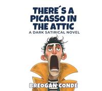 There’s a Picasso in the Attic: An Art-World Satire of a Grumpy Lighthouse Keeper, the Russian Mafia, and a Forbidden WWII Masterpiece