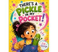 There’s a Pickle in My Pocket!: A Silly, Giggle-Filled Adventure for Kids Who Love Funny Stories and Unexpected Surprises