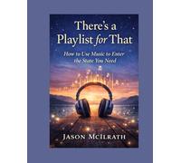 There’s a Playlist for That.: How to Use Music to Enter the State You Need: 2 (The Sound Environment Series)