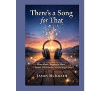 There’s a Song for That: How Music Supports Mood, Stress, and the Body’s Natural Repair State (The Sound Environment Series)