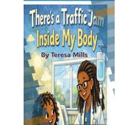 There’s A Traffic Jam Inside My Body: An educational short story about Sickle Cell Anemia