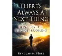 There’s Always A Next Thing: Don’t Give Up, Change Is Coming