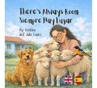 There’s Always Room - Siempre Hay Luagar: A Bilingual English-Spanish Children’s Picture Book About Kindness and Sharing. Un libro bilingüe sobre la amabilidad, compartir y hacer espacio para todos.