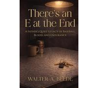 There’s an E at the End: A Father’s Quiet Legacy of Baseball, Blood, and Endurance