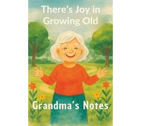 There’s Joy in Growing Old: A Beautiful Notebook for Grandma to Share Her Thoughts, Recipes, and Memories