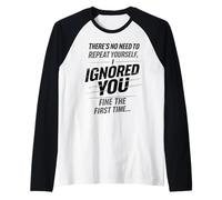 There’s No Need To Repeat Yourself Humor Ignored You Funny Camiseta Manga Raglan