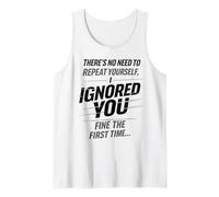 There’s No Need To Repeat Yourself Humor Ignored You Funny Camiseta sin Mangas