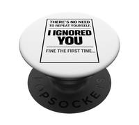 There’s No Need To Repeat Yourself Humor Ignored You Funny PopSockets PopGrip Adhesivo