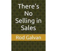 There’s No Selling in Sales