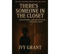 There’s Someone in the Closet: A closet breathes, a twin who never lived, a school with a secret. (Chilling Children Series: Evil Kid Tales)