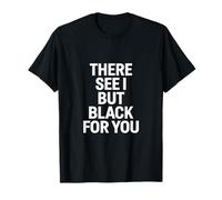 There See I But Black For You - Dicho en inglés Camiseta