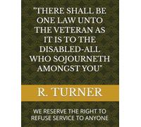 "THERE SHALL BE ONE LAW UNTO THE VETERAN AS IT IS TO THE DISABLED-ALL WHO SOJOURNETH AMONGST YOU": WE RESERVE THE RIGHT TO REFUSE SERVICE TO ANYONE