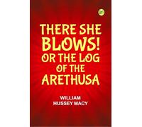 There She Blows! Or, The Log of the Arethusa