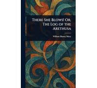 There She Blows! Or, The Log of the Arethusa