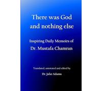 There was God and nothing else: Inspiring Daily Memoirs of Dr. Mustafa Chamran