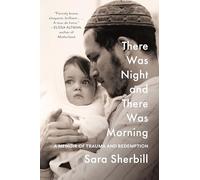 There Was Night and There Was Morning: A Memoir of Trauma and Redemption