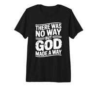 There Was No Way But God Made A Way Camiseta Premium