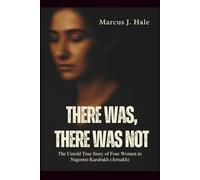 THERE WAS, THERE WAS NOT: The Untold True Story of Four Women in Nagorno-Karabakh (Artsakh)