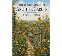 There Will Always Be Another Garden