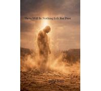 There Will Be Nothing Left But Dust