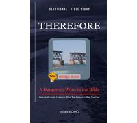 THEREFORE: A Dangerous Word In The Bible: How God's Logic Connects What You Believe to How You Live