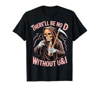 There'll Be No D Without U&I Frase Sarcástica Esqueleto Camiseta