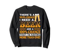 There's A 99.9 Percent Chance I Need A Beer Funny Beer Lover Sudadera
