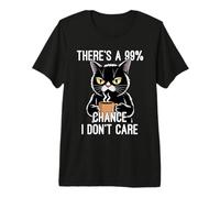 There's A 99% Chance I Don't Care Camiseta Premium