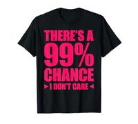 There's A 99% Chance That I Don't Care Camiseta