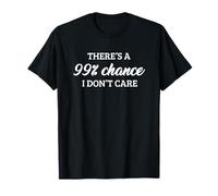 There's A 99% Chance That I Don't Care Camiseta