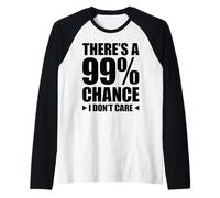 There's A 99% Chance That I Don't Care Camiseta Manga Raglan