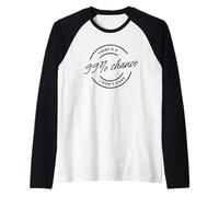There's A 99% Chance That I Don't Care Camiseta Manga Raglan